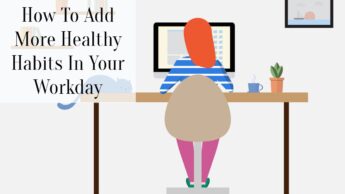 How To Add More Healthy Habits In Your Workday