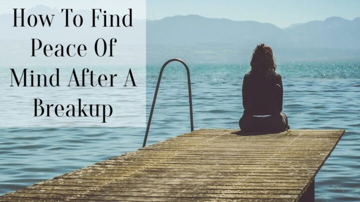How To Find Peace Of Mind After A Breakup