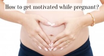 How to get motivated while pregnant?