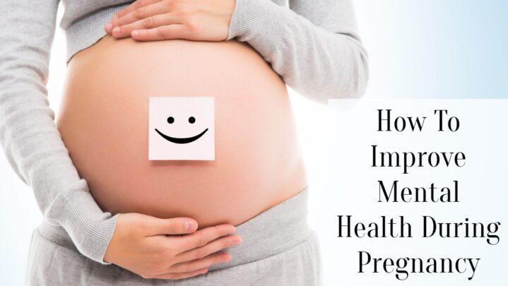 How To Improve Mental Health During Pregnancy