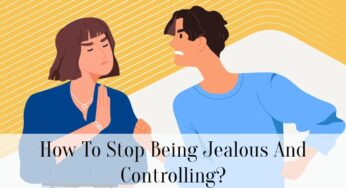 How To Stop Being Jealous And Controlling?