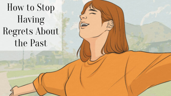 How to Stop Having Regrets About the Past