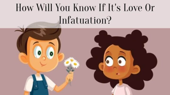 How Will You Know If It’s Love Or Infatuation?