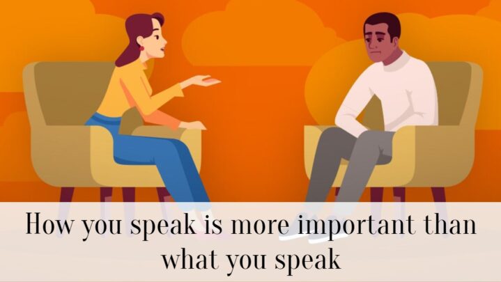 How you speak is more important than what you speak