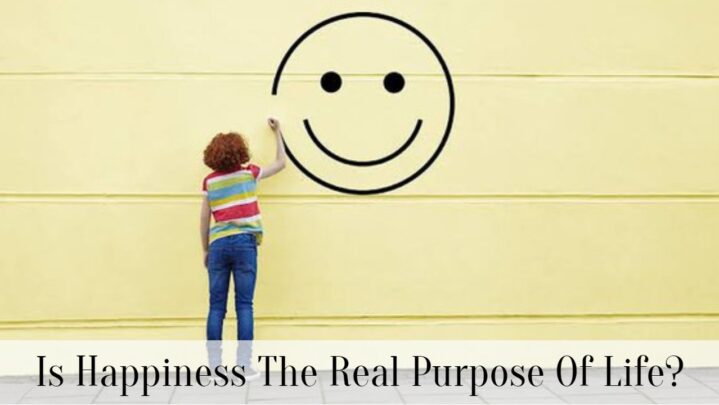Is Happiness The Real Purpose Of Life?