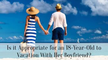 Is it Appropriate for an 18-Year-Old to Vacation With Her Boyfriend?