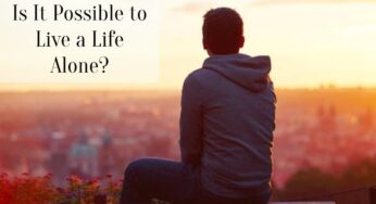 Is It Possible to Live a Life Alone?