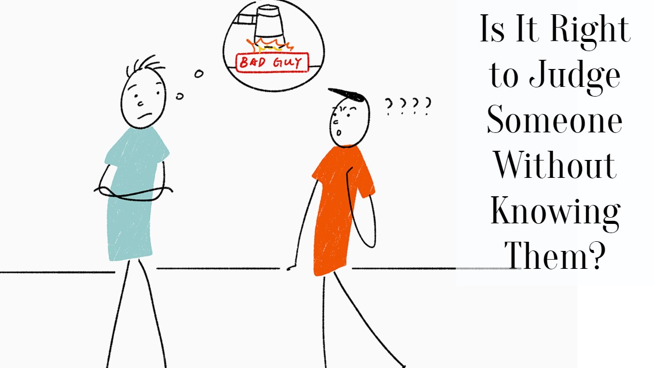 Is It Right to Judge Someone Without Knowing Them?