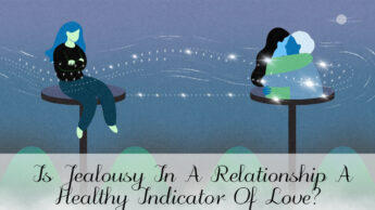 Is Jealousy In A Relationship A Healthy Indicator Of Love?