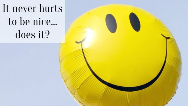 It never hurts to be nice… does it?