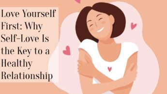 Love Yourself First: Why Self-Love Is the Key to a Healthy Relationship