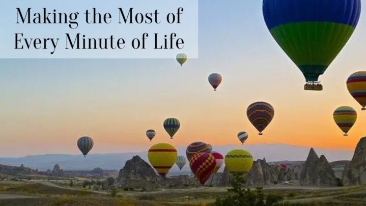 Making the Most of Every Minute of Life