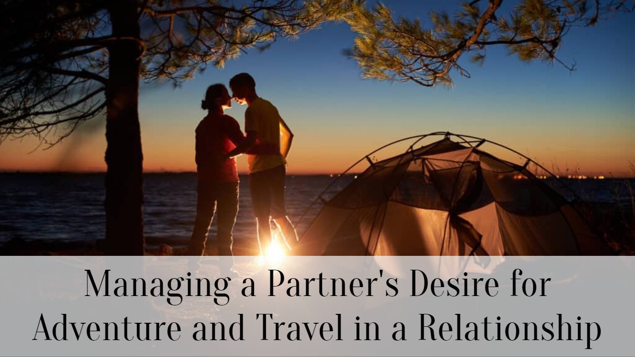 Managing a Partner's Desire for Adventure and Travel in a Relationship
