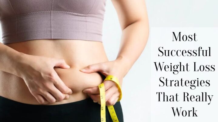 Most Successful Weight Loss Strategies That Really Work