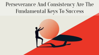 Perseverance And Consistency Are The Fundamental Keys To Success