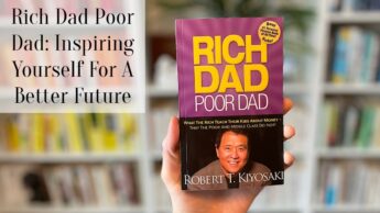 Rich Dad Poor Dad: Inspiring Yourself For A Better Future
