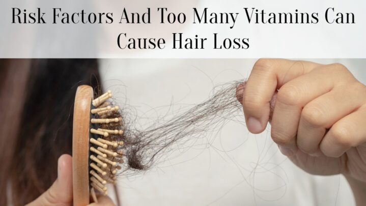 Risk Factors And Too Many Vitamins Can Cause Hair Loss
