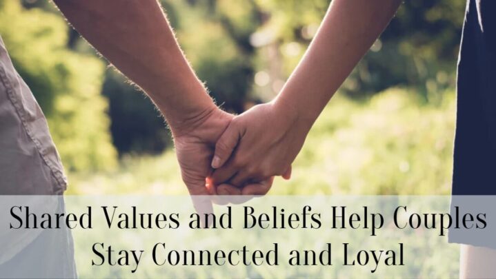 Shared Values and Beliefs Help Couples Stay Connected and Loyal