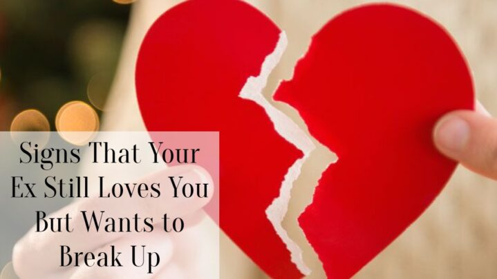 Signs That Your Ex Still Loves You But Wants to Break Up