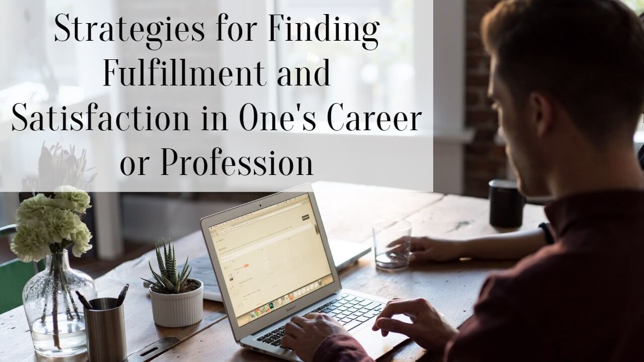 Strategies for Finding Fulfillment and Satisfaction in One's Career or Profession