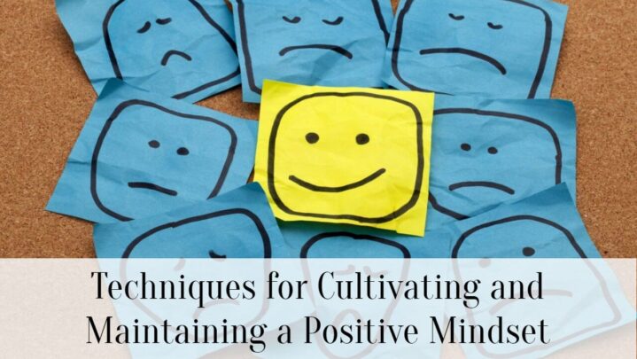 Techniques for Cultivating and Maintaining a Positive Mindset
