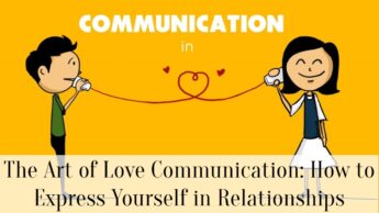 The Art of Love Communication: How to Express Yourself in Relationships