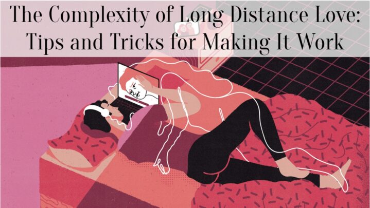 The Complexity of Long Distance Love: Tips and Tricks for Making It Work