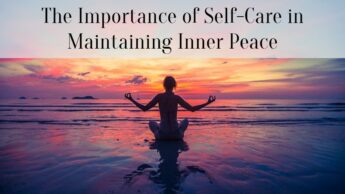 The Importance of Self-Care in Maintaining Inner Peace