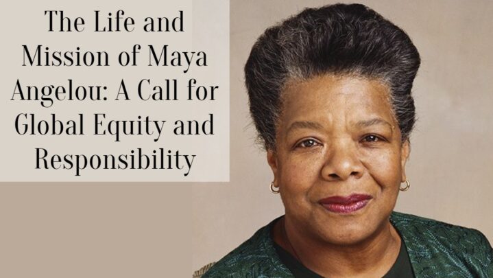 The Life and Mission of Maya Angelou: A Call for Global Equity and Responsibility