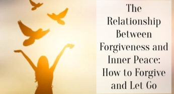 The Relationship Between Forgiveness and Inner Peace: How to Forgive and Let Go