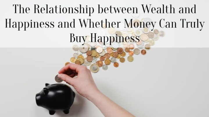 The Relationship between Wealth and Happiness and Whether Money Can Truly Buy Happiness