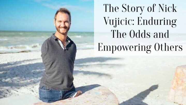 The Story of Nick Vujicic: Enduring The Odds and Empowering Others