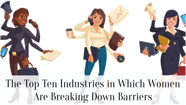 The Top Ten Industries in Which Women Are Breaking Down Barriers