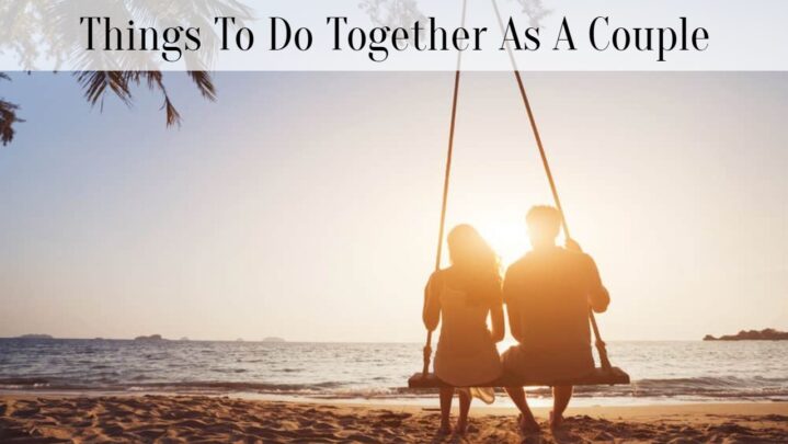Things To Do Together As A Couple