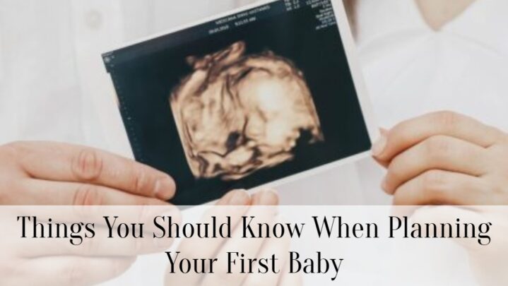 Things You Should Know When Planning Your First Baby