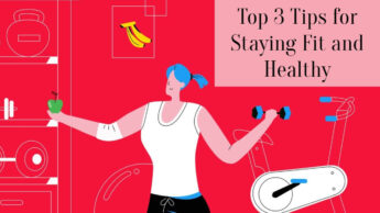 Top 3 Tips for Staying Fit and Healthy