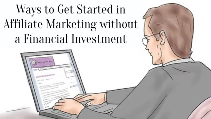 Ways to Get Started in Affiliate Marketing without a Financial Investment