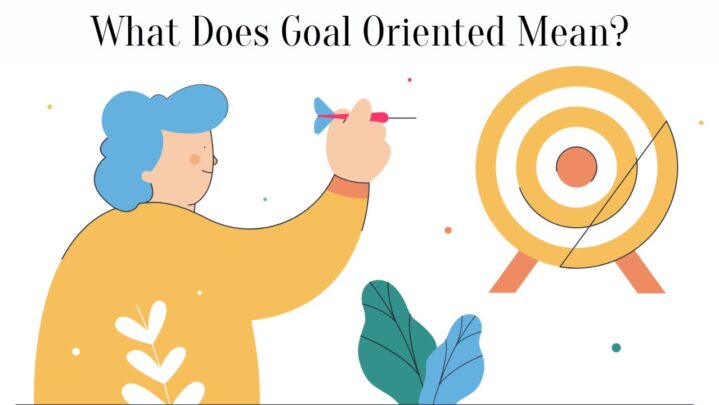 What Does Goal Oriented Mean?