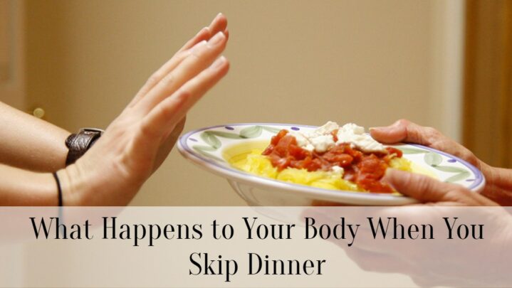 What Happens to Your Body When You Skip Dinner