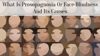 What Is Prosopagnosia Or Face Blindness And Its Causes