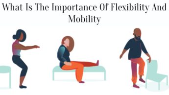 What Is The Importance Of Flexibility And Mobility
