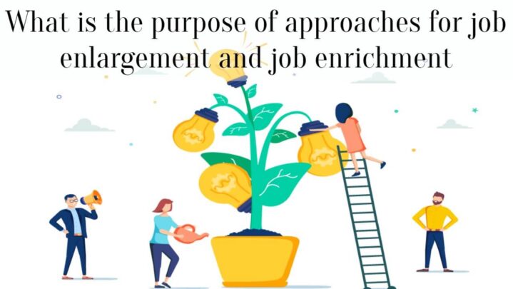 What is the purpose of approaches for job enlargement and job enrichment