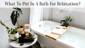 What To Put In A Bath For Relaxation?
