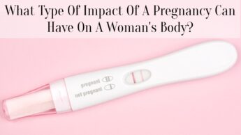 What Type Of Impact Of A Pregnancy Can Have On A Woman’s Body?