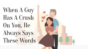 When A Guy Has A Crush On You, He Always Says These Words