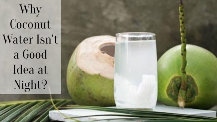 Why Coconut Water Isn’t a Good Idea at Night?