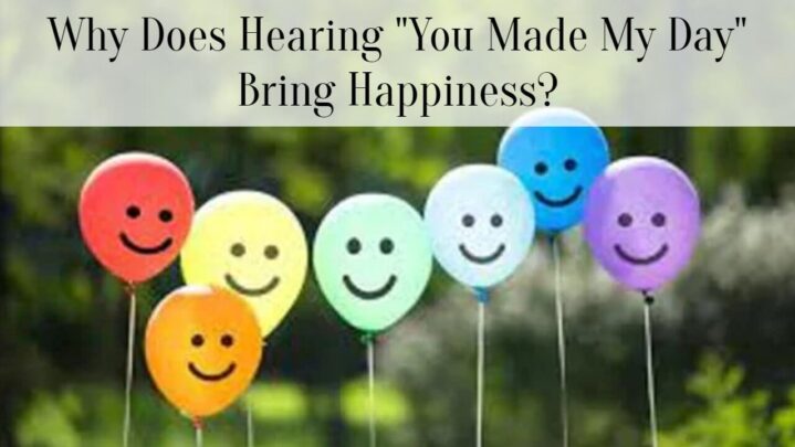 Why Does Hearing “You Made My Day” Bring Happiness?