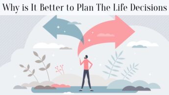 Why is It Better to Plan The Life Decisions