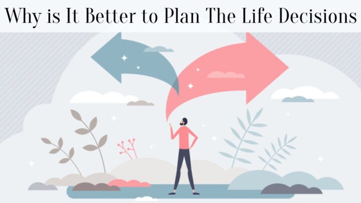 Why is It Better to Plan The Life Decisions
