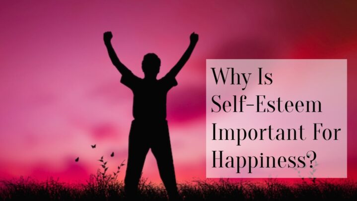 Why Is Self-Esteem Important For Happiness?